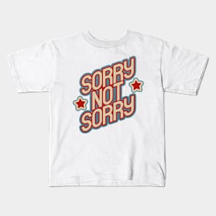 Sorry Not Sorry Kids T-Shirt